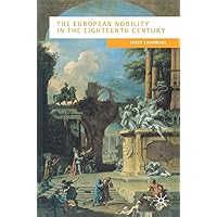 The European Nobility in the Eighteenth Century (European Culture and Society, 19) The European Nobility in the Eighteenth Century (European Culture and Society, 19) Paperback Hardcover