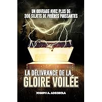 LA DÉLIVRANCE DE LA GLOIRE VOILÉE (French Edition) LA DÉLIVRANCE DE LA GLOIRE VOILÉE (French Edition) Kindle Paperback