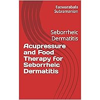 Acupressure and Food Therapy for Seborrheic Dermatitis: Seborrheic Dermatitis (Common People Medical Books - Part 3 Book 192) Acupressure and Food Therapy for Seborrheic Dermatitis: Seborrheic Dermatitis (Common People Medical Books - Part 3 Book 192) Kindle Paperback