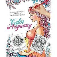 Calm Pregnancy: Coloring Book with Inspirational Quotes for Pregnant Women: | An Adult Coloring Pages for Stress Relief and Relaxation (Happy healthy pregnancy)