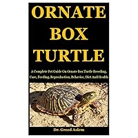 Ornate Box Turtle: A Complete Pet Guide On Ornate Box Turtle Breeding, Care, Feeding, Reproduction, Behavior, Diet And Health Ornate Box Turtle: A Complete Pet Guide On Ornate Box Turtle Breeding, Care, Feeding, Reproduction, Behavior, Diet And Health Paperback