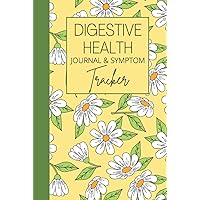 Digestive Health Journal & Symptom Tracker: Daily Pain Assessment Diary, Mood Tracker, Food Log, Medication & Supplement Logbook for Patients With Digestive Disorders