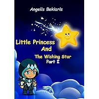 The Little Princess and The Wishing Star Part One: Embark on a Cosmic Odyssey: A Tale of Dreams, Liberation, and the Magic Within The Little Princess and The Wishing Star Part One: Embark on a Cosmic Odyssey: A Tale of Dreams, Liberation, and the Magic Within Kindle Paperback