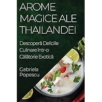 Arome Magice ale Thailandei: Descoperă Deliciile Culinare într-o Călătorie Exotică (Romanian Edition)