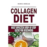 COLLAGEN DIET: Most Effective Step By Step Guide For Beginners - Learn How You Can Glow Your Skin, Lose Weight, Have Great Gut Health, Strengthen Joints, ... (How To Go Vegan And Vegan Diet Food List) COLLAGEN DIET: Most Effective Step By Step Guide For Beginners - Learn How You Can Glow Your Skin, Lose Weight, Have Great Gut Health, Strengthen Joints, ... (How To Go Vegan And Vegan Diet Food List) Kindle Paperback
