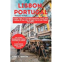 THE ULTIMATE LISBON, PORTUGAL TRAVEL GUIDE 2024: Insider Tips To The Best Beaches, Food and Culture of the City of Light For a Fun-filled Vacation on a Budget (The Travel Guide on a Budget Series) THE ULTIMATE LISBON, PORTUGAL TRAVEL GUIDE 2024: Insider Tips To The Best Beaches, Food and Culture of the City of Light For a Fun-filled Vacation on a Budget (The Travel Guide on a Budget Series) Kindle Hardcover Paperback