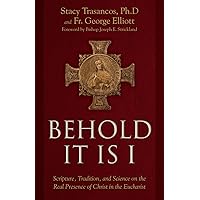 Behold It is I: Scripture, Tradition, and Science on the Real Presence of Christ in the Eucharist Behold It is I: Scripture, Tradition, and Science on the Real Presence of Christ in the Eucharist Hardcover Kindle Audible Audiobook