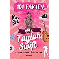 101 Fakten über Taylor Swift:: Das ultimative Aktivitätsbuch mit Quizfragen, Tagebuchführung, Zitaten und mehr! (German Edition)