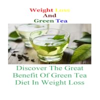 How To Lose Weight Fast With Green Tea : Discover The Great Benefit Of Green Tea Diet In Weight Loss