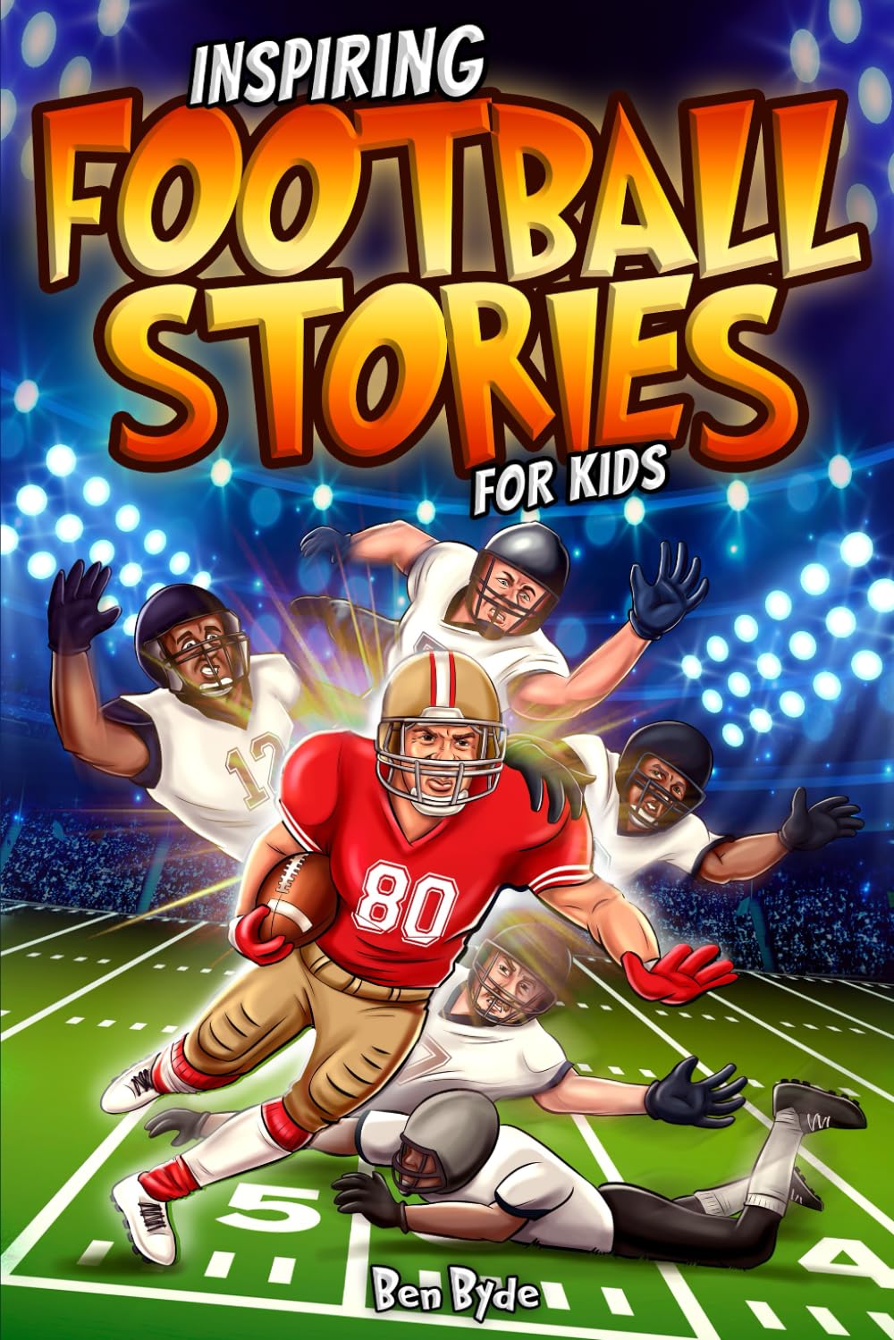 Inspiring Football Stories for Kids: 14 Incredible Tales of Triumph with Lessons in Courage & Mental Toughness for Young Sports Athletes