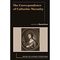 The Correspondence of Catharine Macaulay (Oxford New Histories of Philosophy) The Correspondence of Catharine Macaulay (Oxford New Histories of Philosophy) Kindle Hardcover Paperback