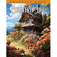 Country Life Coloring Book: Country Life Coloring Book For Adults, Coloring Book For Adults Women, Stress Relief and Relaxation, Gifts Christmas Birthday