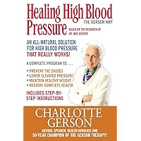 Healing High Blood Pressure - The Gerson Way Healing High Blood Pressure - The Gerson Way Paperback Kindle