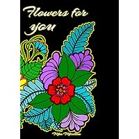 Flowers for you: A Flower coloring book for my loved ones