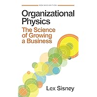 Organizational Physics: The Science of Growing a Business Organizational Physics: The Science of Growing a Business Kindle Audible Audiobook Hardcover