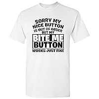 Sorry Nice Button Out of Order Bite Me - Funny Sarcastic Humor T Shirt
