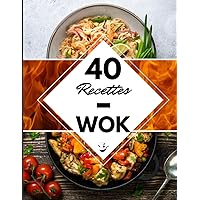 40 Recettes Wok: Un livre de recette wok - L’amour de la cuisine asiatique & chinoise à la maison ! (French Edition) 40 Recettes Wok: Un livre de recette wok - L’amour de la cuisine asiatique & chinoise à la maison ! (French Edition) Paperback