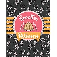 Cahier de Recette à Remplir Pâtisserie: Carnet pour 100 Recettes à Compléter. (French Edition)