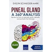 Pineal Gland – A 360° Analysis: Review on how to descale, purify, detoxify, and activate the third eye Pineal Gland – A 360° Analysis: Review on how to descale, purify, detoxify, and activate the third eye Paperback Kindle
