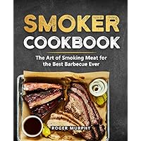 Smoker Cookbook: The Ultimate Smoking Meat Cookbook for Real Pitmasters
