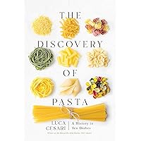 The Discovery of Pasta: A History in Ten Dishes The Discovery of Pasta: A History in Ten Dishes Hardcover Kindle