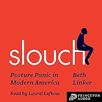 Slouch: Posture Panic in Modern America Slouch: Posture Panic in Modern America Hardcover Audible Audiobook Kindle