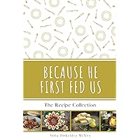 Because He First Fed Us: The Recipe Collection