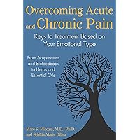 Overcoming Acute and Chronic Pain: Keys to Treatment Based on Your Emotional Type Overcoming Acute and Chronic Pain: Keys to Treatment Based on Your Emotional Type Paperback Kindle