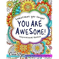 You're Awesome: Coloring Book Of Inspirational Quotes To Boost Your Mood and Confidence For Women, Teens & Adults