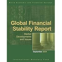 Global Financial Stability Report, September 2004: Market Developments and Issues: Market Developments and Issues,September 2004 Global Financial Stability Report, September 2004: Market Developments and Issues: Market Developments and Issues,September 2004 Kindle Paperback