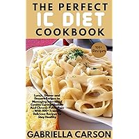 THE PERFECT IC DIET COOKBOOK: Lunch, Dinner and Dessert Recipes to Managing Interstitial Cystitis Curing Bladder And Chronic Pelvic Pain : With 100+ Friendly Delicious Recipes To Stay Healthy THE PERFECT IC DIET COOKBOOK: Lunch, Dinner and Dessert Recipes to Managing Interstitial Cystitis Curing Bladder And Chronic Pelvic Pain : With 100+ Friendly Delicious Recipes To Stay Healthy Kindle Paperback