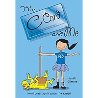 The C Card and Me - How I beat stage IV cancer (to a pulp), 2nd Edition The C Card and Me - How I beat stage IV cancer (to a pulp), 2nd Edition Kindle Paperback
