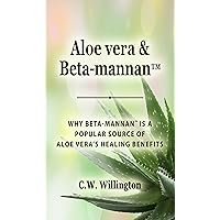 Aloe vera & Beta-mannan™: Why Beta-mannan™ is a popular source of Aloe vera’s healing benefits Aloe vera & Beta-mannan™: Why Beta-mannan™ is a popular source of Aloe vera’s healing benefits Kindle Paperback Audible Audiobook Hardcover