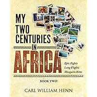 My Two Centuries in Africa (Book Two): Epic fights. Long flights. Mosquito bites. My Two Centuries in Africa (Book Two): Epic fights. Long flights. Mosquito bites. Paperback