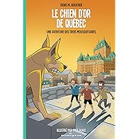 Le chien d'or de Québec: Une aventure des Trois Mousquetaires (French Edition) Le chien d'or de Québec: Une aventure des Trois Mousquetaires (French Edition) Paperback Kindle