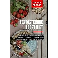The Testosterone Boost Diet: Meals Prep and Recipes to Lose Weight, Gain Muscle, Boost Energy and Increase Sex Drive (with Pictures) The Testosterone Boost Diet: Meals Prep and Recipes to Lose Weight, Gain Muscle, Boost Energy and Increase Sex Drive (with Pictures) Paperback Hardcover