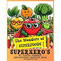 The Wonders of Superfoods Superhero's, Educational Coloring Book, Kids Coloring Book, Classroom, Nutritional, HomeSchool Activity Book: Kids ... Coloring Book, Healthy Kids Coloring