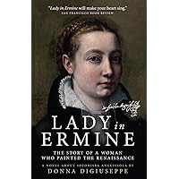 Lady in Ermine — The Story of a Woman Who Painted The Renaissance: A Biographical Novel of Sofonisba Anguissola