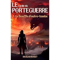 Le Souffle d'outre-tombe: Le cycle du Porteguerre - Livre 3 (French Edition) Le Souffle d'outre-tombe: Le cycle du Porteguerre - Livre 3 (French Edition) Kindle Paperback