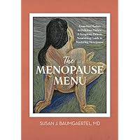 The Menopause Menu: From Hot Flashes to Delicious Dishes: A Symptom-Driven, Nourishing Guide to Mastering Menopause The Menopause Menu: From Hot Flashes to Delicious Dishes: A Symptom-Driven, Nourishing Guide to Mastering Menopause Paperback Kindle