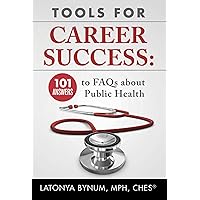 Tools For Career Success: 101 Answers to FAQs about Public Health Tools For Career Success: 101 Answers to FAQs about Public Health Kindle Paperback