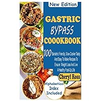 Gastric Bypass Cookbook: 100 Bariatric Friendly, Slow Cooker Tasty And Easy To Make Recipes To Ensure Weight Loss And Live A Healthy Post-Op Life Gastric Bypass Cookbook: 100 Bariatric Friendly, Slow Cooker Tasty And Easy To Make Recipes To Ensure Weight Loss And Live A Healthy Post-Op Life Paperback Kindle Hardcover
