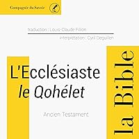 L'Ecclésiaste (le Qohélet): L'Ancien Testament - La Bible L'Ecclésiaste (le Qohélet): L'Ancien Testament - La Bible Audible Audiobook