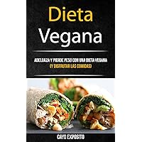 Dieta Vegana: Adelgaza Y Pierde Peso Con Una Dieta Vegana (Y Disfrutar Las Comidas) (Libro de Recetas) (Spanish Edition)