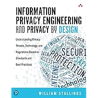 Information Privacy Engineering and Privacy by Design: Understanding Privacy Threats, Technology, and Regulations Based on Standards and Best Practices Information Privacy Engineering and Privacy by Design: Understanding Privacy Threats, Technology, and Regulations Based on Standards and Best Practices Paperback Kindle