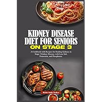 KIDNEY DISEASE DIET FOR SENIORS ON STAGE 3: A Cookbook with Recipes for Healing Kidneys in Stage 3 Kidney Disease, with Less Salt, Potassium, and ... Wellness Series: Nourishing Kidney Health) KIDNEY DISEASE DIET FOR SENIORS ON STAGE 3: A Cookbook with Recipes for Healing Kidneys in Stage 3 Kidney Disease, with Less Salt, Potassium, and ... Wellness Series: Nourishing Kidney Health) Paperback Kindle