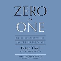 Zero to One: Notes on Startups, or How to Build the Future Zero to One: Notes on Startups, or How to Build the Future Audible Audiobook Hardcover Kindle Paperback Mass Market Paperback Spiral-bound Audio CD