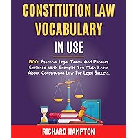 Constitution Law Vocabulary In Use: 1500+ Essential Legal Terms And Phrases Explained With Examples You Must Know About Constitution Law For Legal Success. (Legal Success Secrets Book 4) Constitution Law Vocabulary In Use: 1500+ Essential Legal Terms And Phrases Explained With Examples You Must Know About Constitution Law For Legal Success. (Legal Success Secrets Book 4) Kindle Hardcover Paperback