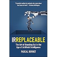 IRREPLACEABLE: The Art of Standing Out in the Age of Artificial Intelligence IRREPLACEABLE: The Art of Standing Out in the Age of Artificial Intelligence Hardcover