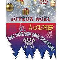 Joyeux Noël à Colorier : Un Voyage Multilingue: Ce livre captivant propose une collection enchantée de dessins à colorier, mettant en vedette les mots ... un côté ludique et éducatif. (French Edition)